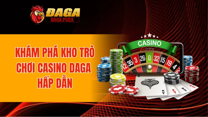 Khám phá kho trò chơi casino DAGA hấp dẫn